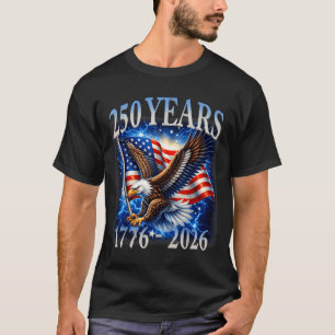 Eagle and Flag 250 Years 1776-2026 250th Birthday T-Shirt