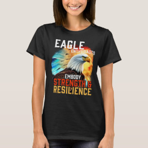 Eagle Embody Strength and Resilience Bald Eagle T-Shirt