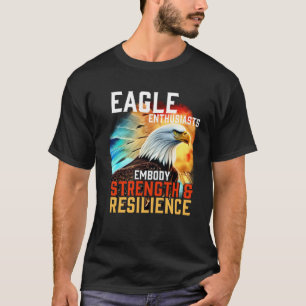 Eagle  Embody Strength and Resilience Bald  Eagle T-Shirt