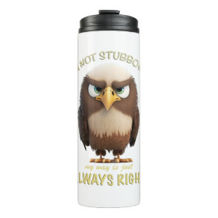 Eagle I'm Not Stubborn My Way Is Just Always Right Thermal Tumbler