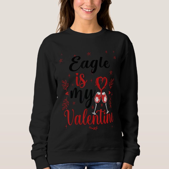 Eagle Is My Valentine Funny Eagle Valentine S Day Sweatshirt (Front)