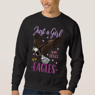Eagle Just A Girl Who Loves Eagles Sweatshirt