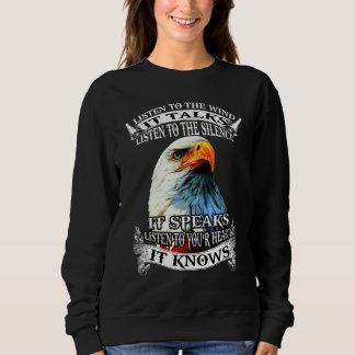 Eagle Listen To The Wind It Talks Listen To The Si Sweatshirt