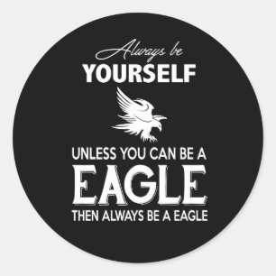 Eagle Lover Gift Always Be Yourself Unless Eagle Classic Round Sticker