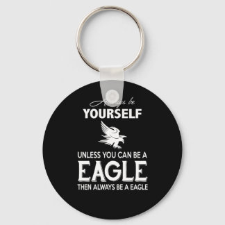 Eagle Lover Gift| Always Be Yourself Unless Eagle Key Ring
