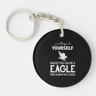 Eagle Lover Gift| Always Be Yourself Unless Eagle Key Ring