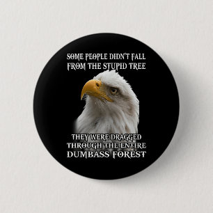 Eagle Some People Didn't Fall From The Stupid Tree 6 Cm Round Badge