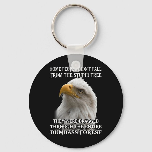 Eagle Some People Didn't Fall From The Stupid Tree Key Ring (Front)