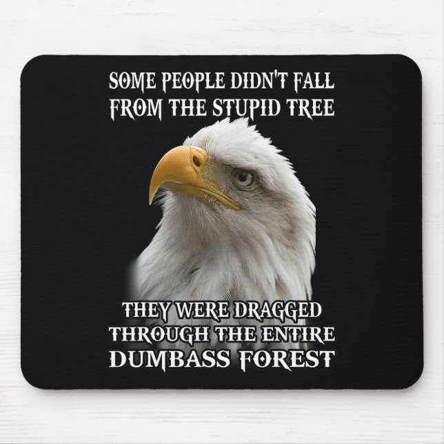 Eagle Some People Didn't Fall From The Stupid Tree Mouse Pad (Front)