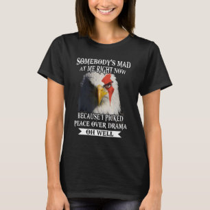 Eagle Somebody Mad At Me Right Now Because I Picke T-Shirt