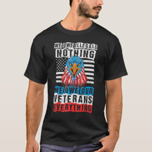 Eagle U S Flag We Owe Our Veterans Everything T-Shirt