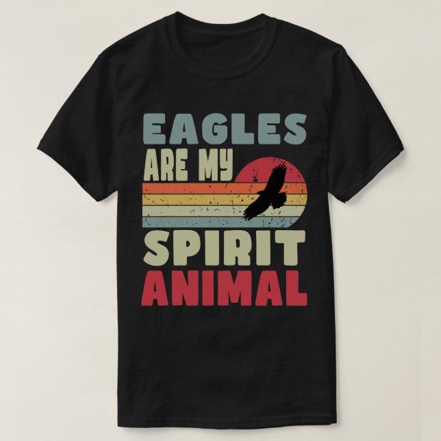 Eagles Are My Spirit Animal T-Shirt (Design Front)