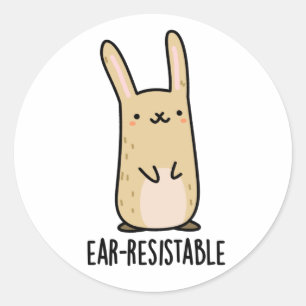 Ear-resistable Funny Bunny Rabbit Pun  Classic Round Sticker