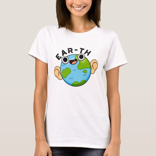 Ear-th Funny Earth Pun  T-Shirt (Front)