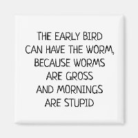 Early bird Can Have the Worm Funny Saying