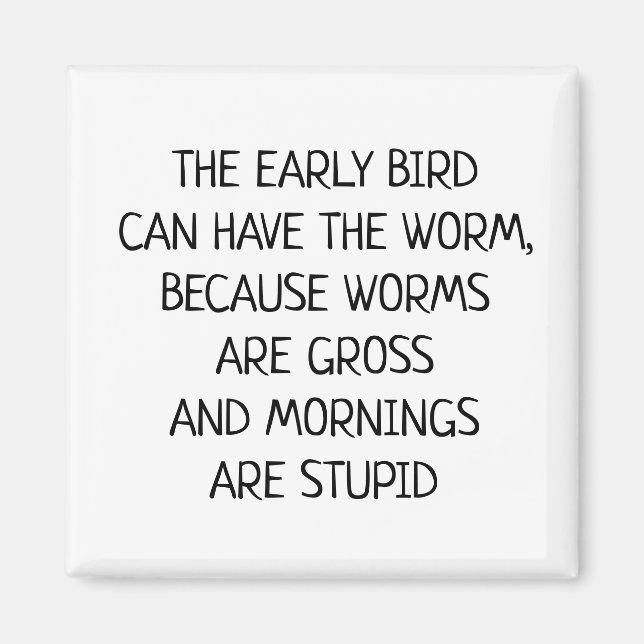 Early bird Can Have the Worm Funny Saying Magnet (Front)