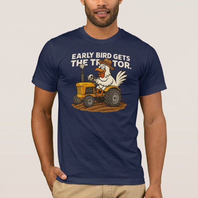 Early Bird Gets The Tractor. Chicken Farm Country T-Shirt (Front)