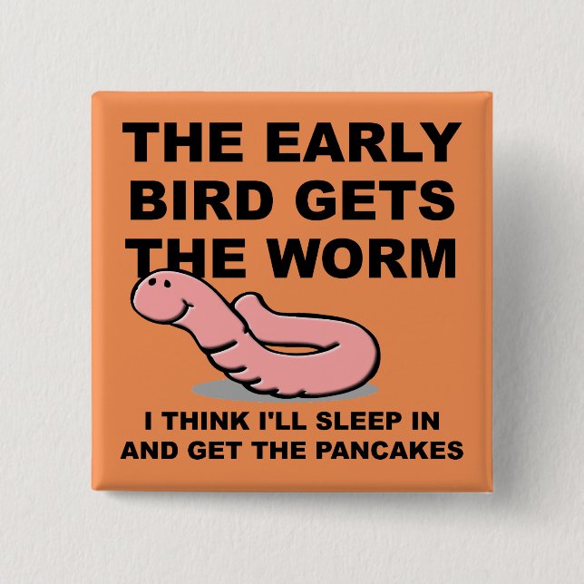 Early Bird Gets The Worm Sleep In Funny Button Pin (Front)