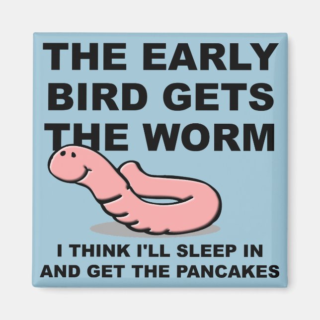 Early Bird Gets The Worm Sleep In Funny Magnet (Front)