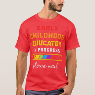 Early Childhood Educator In Progess Future Teacher T-Shirt