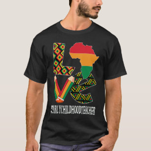 Early Childhood Teacher Love Women Black History M T-Shirt