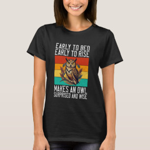 Early to Bed, Early to Rise Makes an Owl Surprised T-Shirt