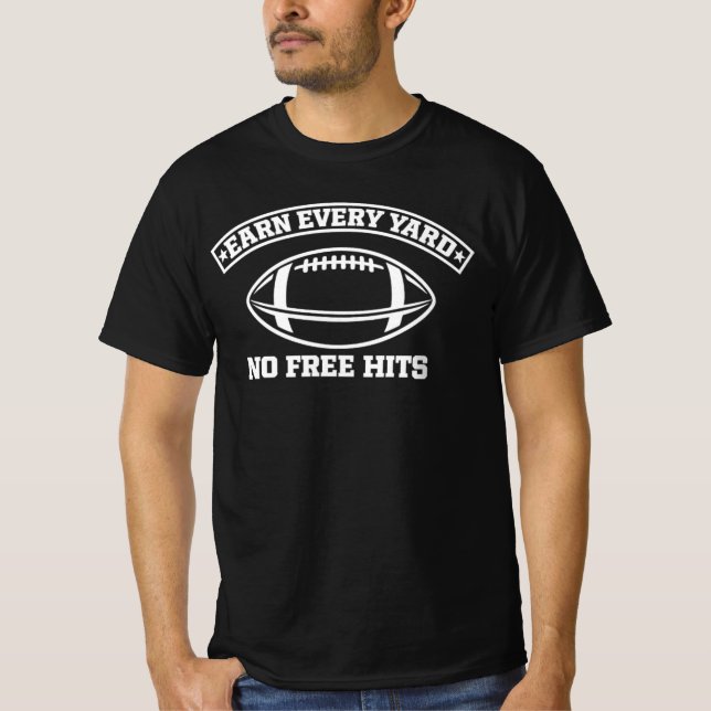 Earn Every Yard No Free American Football  T-Shirt (Front)
