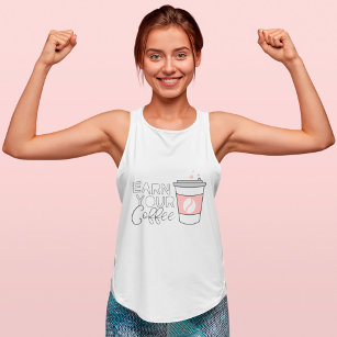 Earn Your Coffee! Fun Motivational Coffee Cup Singlet