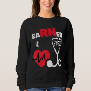 Earned It 2022 Nurse Cute For Nurse Day Sweatshirt