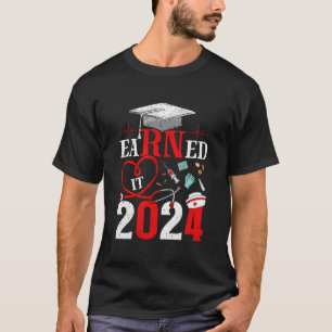 Earned It 2024 For Nurse Graduation Or Rn Lpn Clas T-Shirt