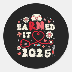 Earned It 2025 For Nurse Graduation Or Rn Lpn Cl O Classic Round Sticker