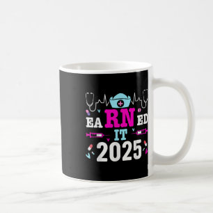 Earned It 2025 Nurse Graduation Nursing School Rn Coffee Mug