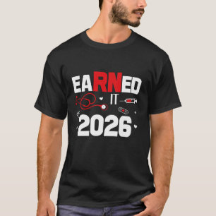Earned it 2026 Nurse Graduation Nursing Week Women T-Shirt
