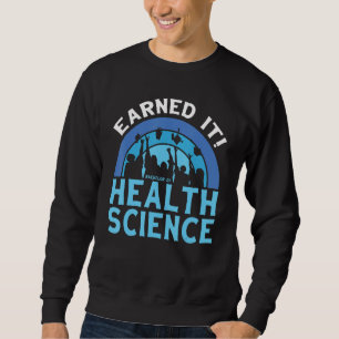 Earned It BHSc Bachelor of Health Science College Sweatshirt