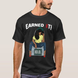 Earned It Doctor Of Education Ed D Doctorate Black T-Shirt