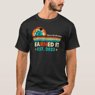 Earned It Nurse Graduation 03 Apparel T-Shirt