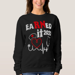 Earned It Nurse Graduation 2022 Nursing Grad Stude Sweatshirt