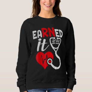 Earned It Nurse Graduation 2022 Nursing Grad Stude Sweatshirt