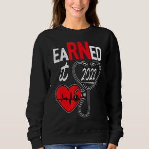 Earned It Nurse Graduation 2022 Nursing Grad Stude Sweatshirt
