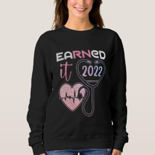Earned It Nurse Graduation 2022 Nursing Grad Stude Sweatshirt