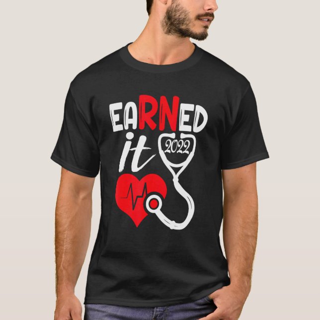 Earned It Nurse Graduation 2022 Nursing Grad Stude T-Shirt (Front)