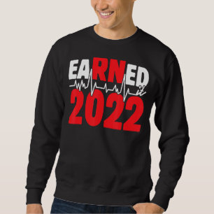 Earned It Nurse Graduation 2022 Nursing Student Ma Sweatshirt