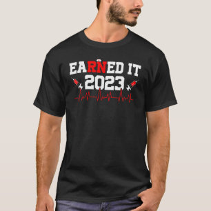 Earned It Nurse Graduation 2023 Nursing Grad Stude T-Shirt