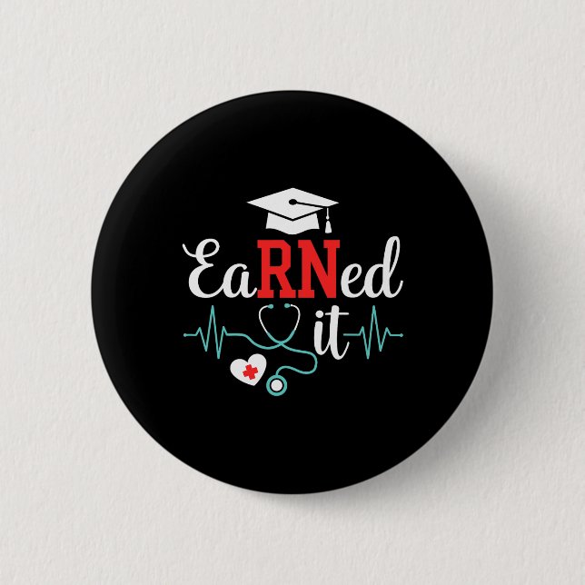 Earned It Nurse Graduation For Rn Graduate Nursing 6 Cm Round Badge (Front)