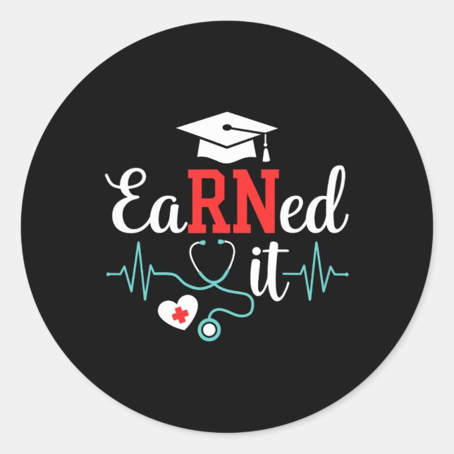 Earned It Nurse Graduation For Rn Graduate Nursing Classic Round Sticker (Front)