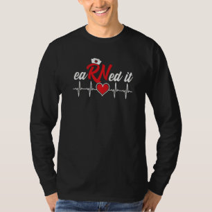 Earned It Nurse Registered Nurse Rn Nursing Gradua T-Shirt