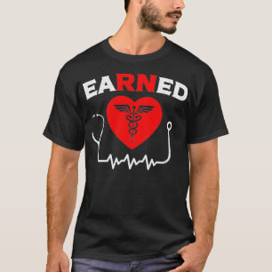 Earned It Nurse RN Nursing School Graduation Nurs T-Shirt