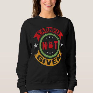 Earned Not Given Gym Workout Fitness Motivation Bo Sweatshirt
