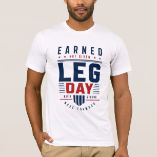 Earned Not Given Leg Day Gym Motivation Typography T-Shirt