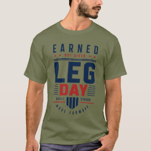 Earned Not Given Leg Day Gym Motivation Typography T-Shirt